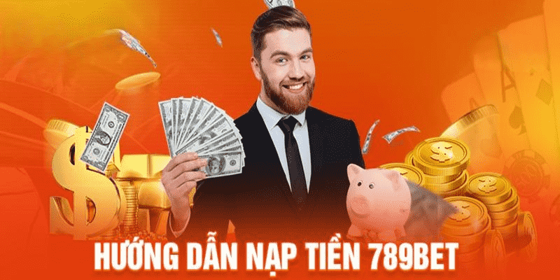 Hướng dẫn 789BET chi tiết nạp và rút tiền 